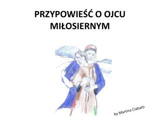 PRZYPOWIE ŚĆ O OJCU MIŁOSIERNYM