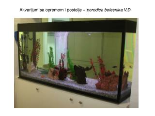 Akvarijum sa opremom i postolje – p orodica bolesnika V .Đ.