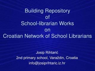 Building Repository of School-librarian Works on Croatian Network of S chool Librarians