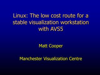 Linux: The low cost route for a stable visualization workstation with AVS5
