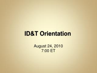 ID&amp;T Orientation