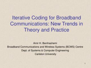 Iterative Coding for Broadband Communications: New Trends in Theory and Practice