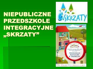 NIEPUBLICZNE PRZEDSZKOLE INTEGRACYJNE „SKRZATY”