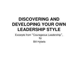 DISCOVERING AND DEVELOPING YOUR OWN LEADERSHIP STYLE