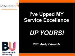 I’ve Upped MY Service Excellence UP YOURS! With Andy Edwards