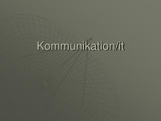 Kommunikation/it