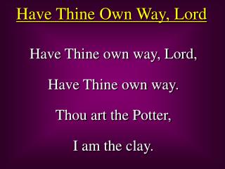 Have Thine Own Way, Lord