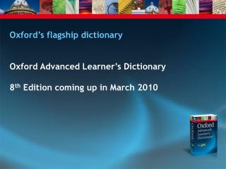 Oxford’s flagship dictionary Oxford Advanced Learner’s Dictionary