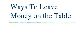 Ways To Leave Money on the Table