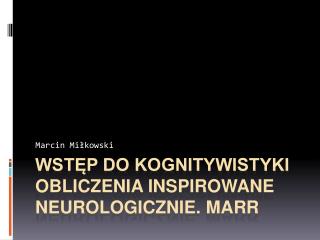 Wstęp do kognitywistyki OBLICZENIA INSPIROWANE NEUROLOGICzNIE . MARR