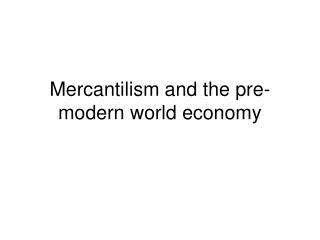 Mercantilism and the pre-modern world economy