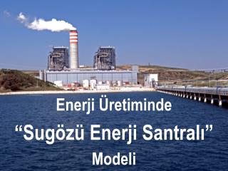 Enerji Üretiminde “Sugözü Enerji Santralı” Modeli