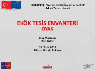 EKÖK TESİS ENVANTERİ OYAK Iain Maclean Ekip Lideri 05 Ekim 2012 Hilton Hotel, Ankara