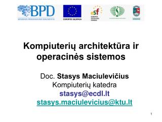 Doc. Stasys Maciulevičius Kompiuterių katedra stasys@ecdl.lt stasys.maciulevicius@ktu.lt