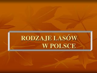 RODZAJE LASÓW 		W POLSCE