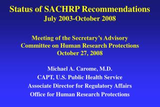 Michael A. Carome, M.D. CAPT, U.S. Public Health Service Associate Director for Regulatory Affairs