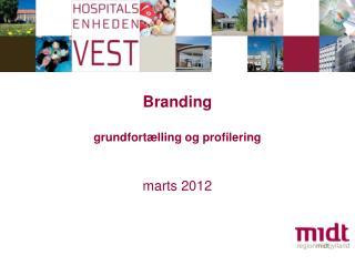 Branding grundfortælling og profilering marts 2012