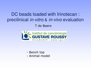 DC beads loaded with Irinotecan : precilinical in-vitro & in-vivo evaluation