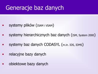 • 	systemy plików ( ISAM i VSAM ) • 	systemy hierarchicznych baz danych ( ISM, System 2000 )