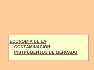 ECONOMÍA DE LA CONTAMINACIÓN: INSTRUMENTOS DE MERCADO