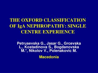 THE OXFORD CLASSIFICATION OF IgA NEPHROPATHY: SINGLE CENTRE EXPERIENCE