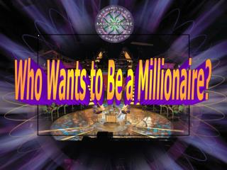 Who Wants to Be a Millionaire?