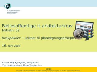 Michael Bang Kjeldgaard, mbk@itst.dk IT-arkitekturkontoret, IT- og Telestyrelsen