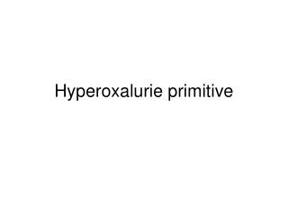 Hyperoxalurie primitive