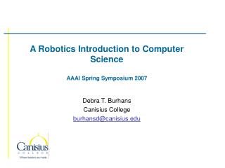 A Robotics Introduction to Computer Science AAAI Spring Symposium 2007