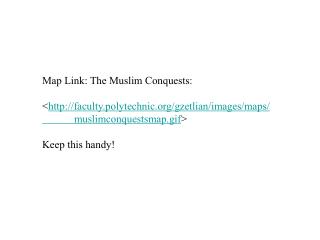 Map Link: The Muslim Conquests: < faculty.polytechnic/gzetlian/images/maps/