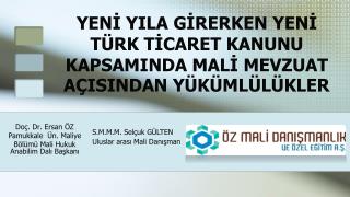 YENİ YILA GİRERKEN YENİ TÜRK TİCARET KANUNU KAPSAMINDA MALİ MEVZUAT AÇISINDAN YÜKÜMLÜLÜKLER