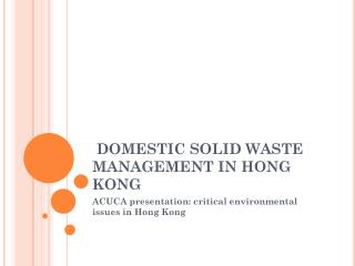 DOMESTIC SOLID WASTE MANAGEMENT IN HONG KONG