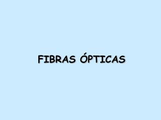 FIBRAS ÓPTICAS