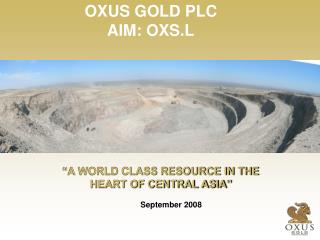“A WORLD CLASS RESOURCE IN THE HEART OF CENTRAL ASIA”