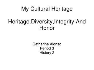 My Cultural Heritage Heritage,Diversity,Integrity And Honor