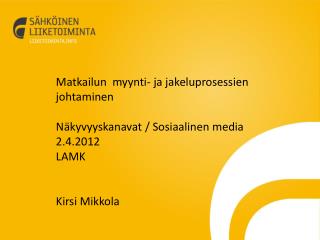 Matkailun myynti- ja jakeluprosessien johtaminen Näkyvyyskanavat / Sosiaalinen media 2.4.2012