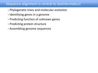 Sequence alignment is central to bioinformatics!