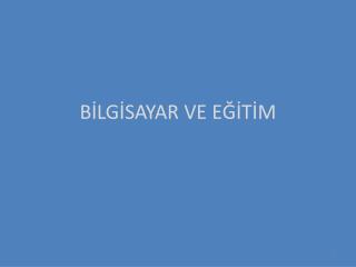 BİLGİSAYAR VE EĞİTİM