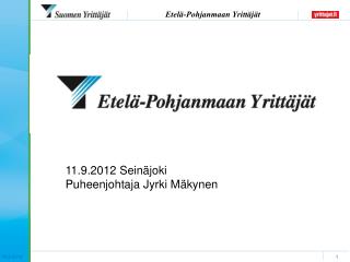 11.9.2012 Seinäjoki Puheenjohtaja Jyrki Mäkynen