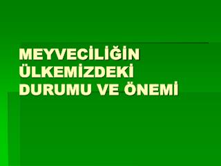 MEYVECİLİĞİN ÜLKEMİZDEKİ DURUMU VE ÖNEMİ