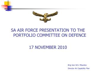 SA AIR FORCE PRESENTATION TO THE PORTFOLIO COMMITTEE ON DEFENCE 17 NOVEMBER 2010