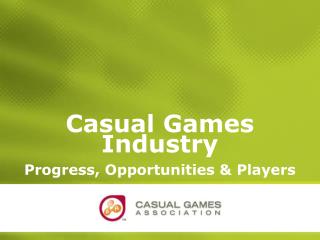 Casual Games Industry Progress, Opportunities &amp; Players
