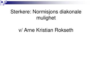 Sterkere: Normisjons diakonale mulighet v/ Arne Kristian Rokseth