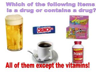 Which of the following items is a drug or contains a drug?