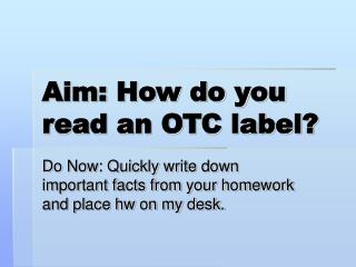 Aim: How do you read an OTC label?