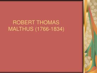 ROBERT THOMAS MALTHUS (1766-1834)