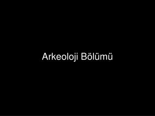 Arkeoloji Bölümü