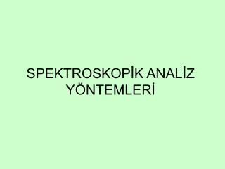 SPEKTROSKOPİK ANALİZ YÖNTEMLERİ