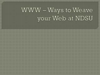 WWW – Ways to Weave your Web at NDSU
