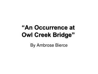 “An Occurrence at Owl Creek Bridge”